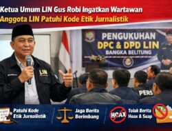 Ketua Umum LIN Gus Robi Ingatkan Wartawan Anggota LIN Patuhi Kode Etik Jurnalistik