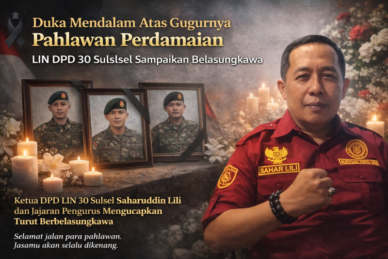 Duka Mendalam Atas Gugurnya Pahlawan Perdamaian, LIN DPD 30 Sulsel Sampaikan Belasungkawa