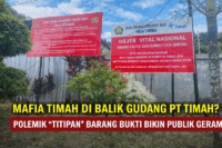 MAFIA TIMAH DI BALIK GUDANG PT TIMAH? POLEMIK “TITIPAN” BARANG BUKTI BIKIN PUBLIK GERAM