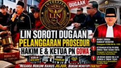 LIN Soroti Dugaan Pelanggaran Prosedur Hakim E dan Pertanyakan Pernyataan Ketua PN Gowa: “Bawas MA dan KY Harus Turun Tangan”